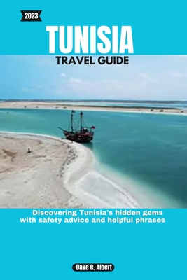 2023 Tunisia Travel Guide: Discovering Tunisia's hidden gems with safety advice and helpful phrases - Albert, Dave C