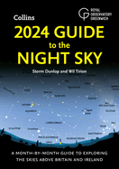 2024 Guide to the Night Sky: A Month-By-Month Guide to Exploring the Skies Above Britain and Ireland