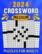 2024 Medium Crossword Puzzles for Adults: Large Print Crossword Puzzles With Solution For Enhancing cognitive flexibility, and achieving mental clarity
