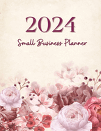 2024 Small Business Planner: Your dedicated companion in navigating the challenges and triumphs of 2024