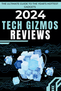 2024 Tech Gizmos Reviews: The Ultimate Guide to the Year's Hottest Gadgets