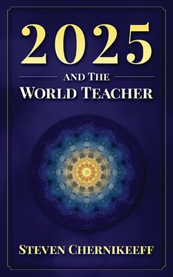 2025 and The World Teacher - Chernikeeff, Steven