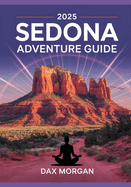 2025 Sedona Adventure Guide: Best Hikes, Scenic Views, Off-Road Trails, and Spiritual Exploration in Arizona's Red Rock Wonderland.