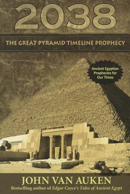 2038: The Great Pyramid Timeline Prophecy - Auken, John Van