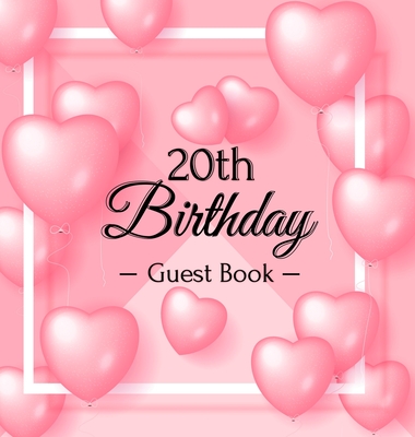 20th Birthday Guest Book: A Sweet Pink Balloon Hearts Themed Keepsake for Her 20th Birthday Party - Includes Sign-In Pages, Wishes & Memories, Gift Log, and Photo Pages - Hardcover - Lukesun, Luis