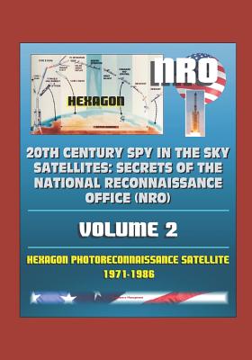 20th Century Spy in the Sky Satellites: Secrets of the National Reconnaissance Office (NRO) Volume 2 - Hexagon Photoreconnaissance Satellite 1971-1986 - Military, U S, and Of Defense, Department, and Spaceflight News, World