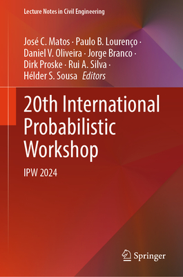 20th International Probabilistic Workshop: IPW 2024 - Matos, Jos C. (Editor), and Loureno, Paulo B. (Editor), and Oliveira, Daniel V. (Editor)