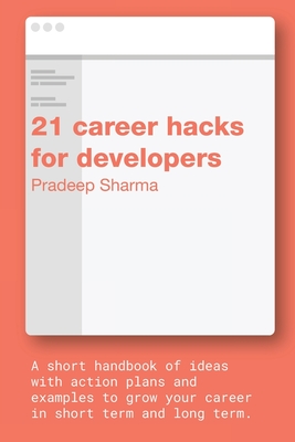21 career hacks for developers: A career guide for experienced software engineers - Sharma, Pradeep