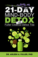 21-Day Mind-Body Detox: Reset Your Health with a Proven Detox Tea and Holistic Wellness Plan