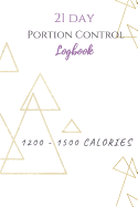 21 Day Portion Control Logbook 1200 - 1500 calories: A place to document your meal plan, gratitude, and workout.