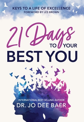 21 Days to Your Best You: Keys to a Life of Excellence - Baer, Jo Dee, Dr., and Brown, Les (Foreword by)