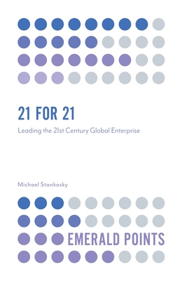 21 for 21: Leading the 21st Century Global Enterprise - Stankosky, Michael