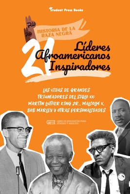 21 l?deres afroamericanos inspiradores: Las vidas de grandes triunfadores del siglo XX: Martin Luther King Jr., Malcolm X, Bob Marley y otras personalidades (Libro de biograf?as para j?venes y adultos) - Student Press Books, and White, Robin