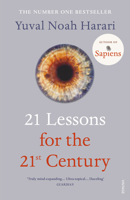 21 Lessons for the 21st Century: 'Truly mind-expanding... Ultra-topical' Guardian - Harari, Yuval Noah