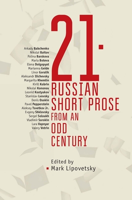 21: Russian Short Prose from the Odd Century - Lipovetsky, Mark (Editor)