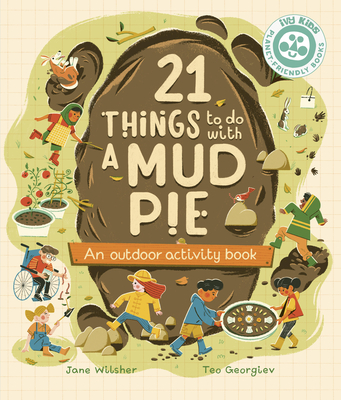 21 Things to Do with a Mud Pie: An Outdoor Activity Book - Wilsher, Jane