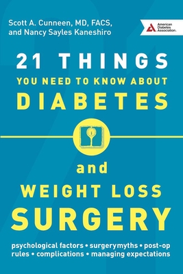 21 Things You Need to Know about Diabetes and Weight-Loss Surgery - Cunneen, Scott A, MD, and Kaneshiro, Nancy Sayles, and Arussi, Jennifer (Contributions by)