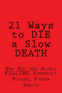 21 Ways to Die a Slow Death: How You Are Slowly Killing Yourself!