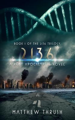 2136: A Post-Apocalyptic Novel - Thrush, Matthew