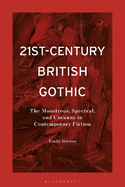 21st-Century British Gothic: The Monstrous, Spectral, and Uncanny in Contemporary Fiction