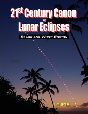 21st Century Canon of Lunar Eclipses - Black and White Edition - Espenak, Fred