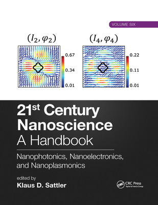 21st Century Nanoscience - A Handbook: Nanophotonics, Nanoelectronics, and Nanoplasmonics (Volume Six) - Sattler, Klaus D (Editor)
