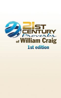 21st Century Proverbs of William Craig: 1st edition - Craig, William