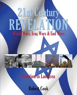 21st Century Revelation: World Wars, Iraq Wars & End Wars - Cook, Robert