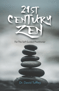21st Century Zen: For the Self-Guided Practitioner