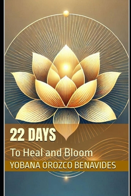 22 Days: To Heal and Bloom - Orozco Benavides, Yobana