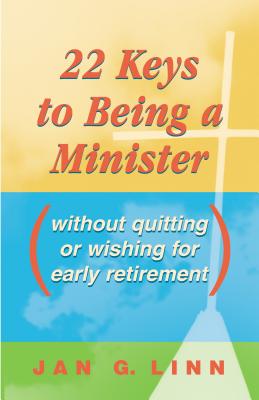 22 Keys to Being a Minister: Without Quitting or Wishing for Early Retirement - Linn, Jan, Dr.