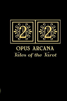 22 Opus Arcana: Tales of the Tarot - Narraway, Diane (Compiled by), and Waldron, Cheryl a (Compiled by)