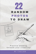 22 Random Photos to Draw: Practice drawing, unleash your creativity!