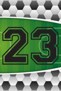 23 Journal: A Soccer Jersey Number #23 Twenty Three Sports Notebook For Writing And Notes: Great Personalized Gift For All Football Players, Coaches, And Fans (Futbol Ball Field Pitch Print)