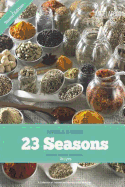 23 Seasons Blended Seasons and Herbs Recipes: 23 Seasons Blended Seasons and Herbs Recipes: A Collection of Seasons and Blended Herb Mixtures