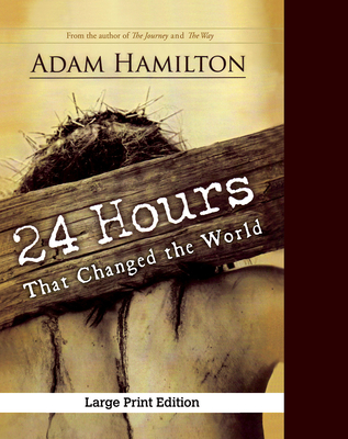 24 Hours That Changed the World, Expanded Paperback Edition - Hamilton, Adam, and Simbeck, Rob (Editor)
