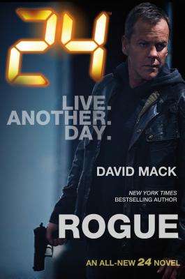 24: Rogue: A 24 Novel - Mack, David