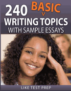 240 Basic Writing Topics: With Sample Essays