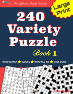 240 Variety Puzzle Book 1: Word Search, Sudoku, Code Word and Word Fill-in for Effective Brain Exercise!