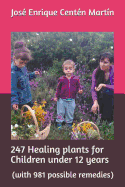 247 Healing Plants for Children Under 12 Years: (with 981 Possible Remedies)