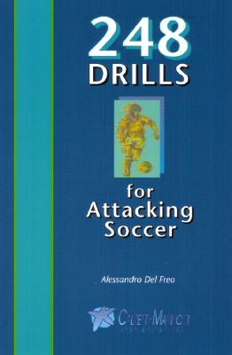 248 Drills for Attacking Soccer - Freo, Alessandro del, and del Freo, Alessandro