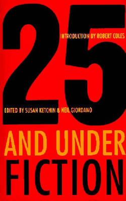 25 and Under: Fiction - Ketchin, Susan (Editor), and Giordano, Neil (Editor)