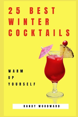 25 Best Winter Cocktails - Woodward, Randy