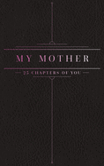25 Chapters Of You: My Mother