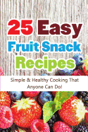 25 Easy Fruit Snack Recipes