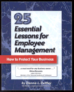 25 Essential Lessons for Employee Management: How to Protect Your Business - Demey, Dennis L, and Flowers, James R (Editor), and Sankey, Michael L (Editor)