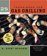 25 Essentials: Techniques for Gas Grilling
