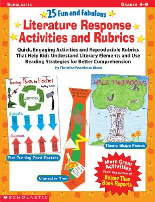 25 Fun and Fabulous Literature Response Activities and Rubrics: Quick Activities and Rubrics That Help Kids Understand Literary Elements and Use Reading Strategies for Better Comprehension - Moen, Christine Boardman