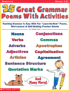 25 Great Grammar Poems with Activities: Teaching Grammar Is Easy with These Fun " Learn-The-Rules" Poems, Mini-Lessons, & Skill-Building Practice Sheets - Katz, Bobbi, and Latz, Bobbi