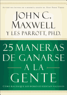 25 Maneras de Ganarse a la Gente: Cmo Hacer Que Los Dems Se Sientan Valiosos